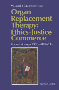 Organ Replacement Therapy: Ethics, Justice Commerce: First Joint Meeting of ESOT and EDTA/ERA Munich December 1990