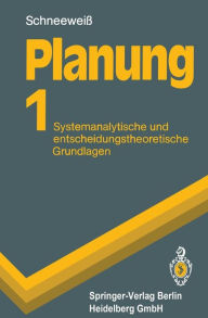 Planung: Systemanalytische und entscheidungstheoretische Grundlagen Christoph Schneeweiß Author