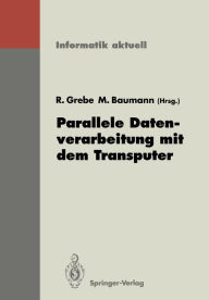 Parallele Datenverarbeitung mit dem Transputer: 3. Transputer-Anwender-Treffen TAT '91, Aachen, 17.-18. September 1991 Reinhard Grebe Editor