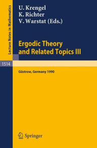 Ergodic Theory and Related Topics III: Proceedings of the International Conference held in GÃ¼strow, Germany, October 22-27, 1990 Ulrich Krengel Edito