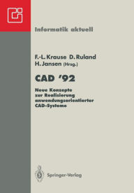 CAD '92: Neue Konzepte zur Realisierung anwendungsorientierter CAD-Systeme Frank-Lothar Krause Editor