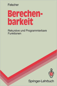 Berechenbarkeit: Rekursive und Programmierbare Funktionen Walter Felscher Author