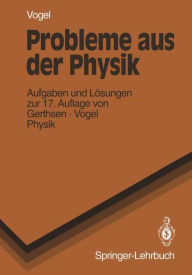 Probleme Aus Der Physik: Aufgaben und LÃ¯Â¿Â½sungen zur 17. Auflage von Gerthsen Ã¯Â¿Â½ Vogel PHYSIK H. Vogel Author