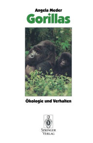 Gorillas: ï¿½kologie und Verhalten Angela Meder Author