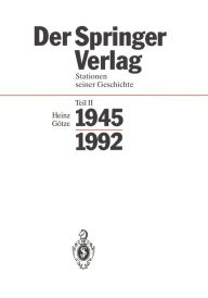 Der Springer-Verlag: Stationen Seiner Geschichte Teil 2: 1945 - 1992 Heinz Götze Author
