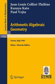 Arithmetic Algebraic Geometry: Lectures given at the 2nd Session of the Centro Internazionale Matematico Estivo (C.I.M.E.) held in Trento, Italy, June