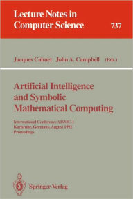 Artificial Intelligence and Symbolic Mathematical Computing: International Conference AISMC-1, Karlsruhe, Germany, August 3-6, 1992. Proceedings Jacqu
