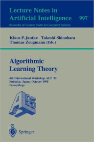 Algorithmic Learning Theory: 4th International Workshop, ALT '93, Tokyo, Japan, November 8-10, 1993. Proceedings Klaus P. Jantke Editor
