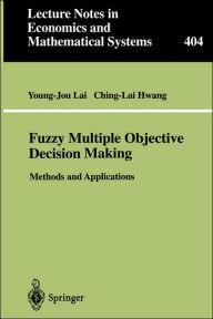Fuzzy Multiple Objective Decision Making: Methods and Applications Young-Jou Lai Author