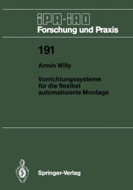 Vorrichtungssysteme fÃ¯Â¿Â½r die flexibel automatisierte Montage Armin Willy Author
