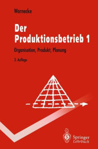 Der Produktionsbetrieb: Organisation, Produkt, Planung Hans-Jïrgen Warnecke Author