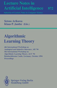 Algorithmic Learning Theory: 4th International Workshop on Analogical and Inductive Inference, AII '94, 5th International Workshop on Algorithmic Lear