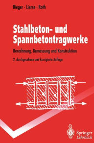 Stahlbeton- und Spannbetontragwerke: Berechnung, Bemessung und Konstruktion Klaus-Wolfgang Bieger Author