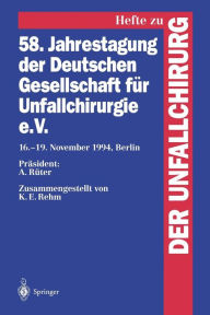 58. Jahrestagung der Deutschen Gesellschaft f�r Unfallchirurgie e.V.: 16.-19. November 1994, Berlin K.E. Rehm Compiler