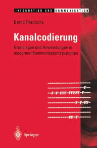 Kanalcodierung: Grundlagen und Anwendungen in modernen Kommunikationssystemen Bernd Friedrichs Author