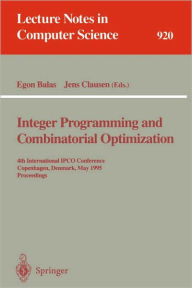 Integer Programming and Combinatorial Optimization: 4th International IPCO Conference, Copenhagen, Denmark, May 29 - 31, 1995. Proceedings Egon Balas