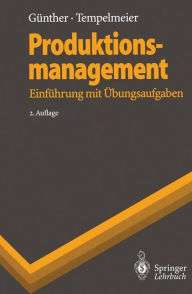 Produktionsmanagement: Einführung mit Übungsaufgaben Hans-Otto Günther Author