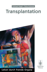 Transplantation: Leben durch fremde Organe Eckhard Nagel Author