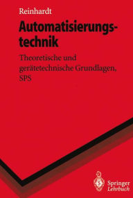 Automatisierungstechnik: Theoretische und gerï¿½tetechnische Grundlagen, SPS Helmut Reinhardt Author