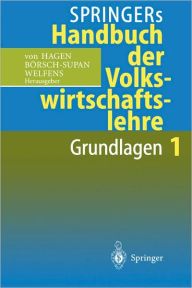 Springers Handbuch der Volkswirtschaftslehre 1: Grundlagen Jürgen v. Hagen Editor
