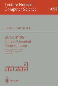 ECOOP '96 - Object-Oriented Programming: 10th European Conference, Linz, Austria, July 8-12, 1996. Proceedings Pierre Cointe Editor