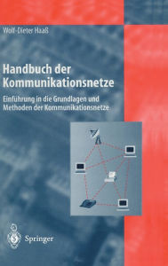 Handbuch Der Kommunikationsnetze: Einfuhrung in Die Grundlagen Und Methoden Der Kommunikationsnetze Wolf-Dieter HaaÃ? Author