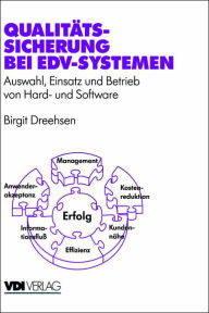 Qualitätssicherung bei EDV-Systemen: Auswahl, Einsatz und Betrieb von Hard- und Software Birgit Dreehsen Author