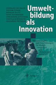 Umweltbildung als Innovation: Bilanzierungen und Empfehlungen zu Modellversuchen und Forschungsvorhaben Gerhard de Haan Author
