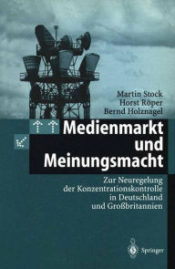 Medienmarkt und Meinungsmacht: Zur Neuregelung der Konzentrationskontrolle in Deutschland und Groï¿½britannien Martin Stock Author