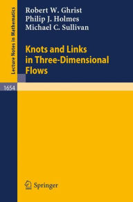 Knots and Links in Three-Dimensional Flows Robert W. Ghrist Author