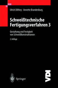 SchweiÃ¯Â¿Â½technische Fertigungsverfahren: Gestaltung und Festigkeit von SchweiÃ¯Â¿Â½konstruktionen Ulrich Dilthey Author