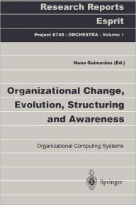 Organizational Change, Evolution, Structuring and Awareness: Organizational Computing Systems Nuno Guimaraes Editor