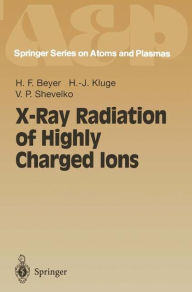 X-Ray Radiation of Highly Charged Ions Heinrich F. Beyer Author