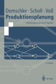Produktionsplanung: Ablauforganisatorische Aspekte Wolfgang Domschke Author