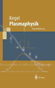 Plasmaphysik: Eine Einf�hrung Wilhelm H. Kegel Author