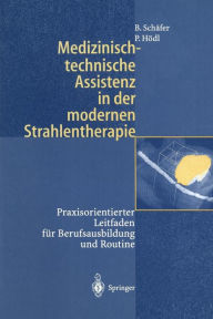 Medizinisch-technische Assistenz in der modernen Strahlentherapie: Praxisorientierter Leitfaden für Berufsausbildung und Routine Birgit Sch fer Author