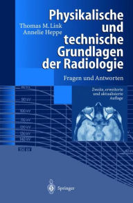 Physikalische und technische Grundlagen der Radiologie: Fragen und Antworten Thomas M. Link Author