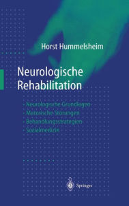 Neurologische Rehabilitation: Neurologische Grundlagen - Motorische StÃ¯Â¿Â½rungen - Behandlungsstrategien - Sozialmedizin Horst Hummelsheim Author