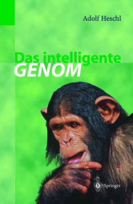 Das intelligente Genom: Über die Entstehung des menschlichen Geistes durch Mutation und Selektion Adolf Heschl Author