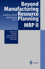 Beyond Manufacturing Resource Planning (MRP II): Advanced Models and Methods for Production Planning Andreas Drexl Editor