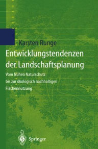 Entwicklungstendenzen der Landschaftsplanung: Vom frÃ¯Â¿Â½hen Naturschutz bis zur Ã¯Â¿Â½kologisch nachhaltigen FlÃ¯Â¿Â½chennutzung Karsten Runge Autho