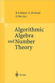 Algorithmic Algebra and Number Theory: Selected Papers From a Conference Held at the University of Heidelberg in October 1997 B.Heinrich Matzat Editor