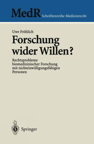 Forschung wider Willen?: Rechtsprobleme biomedizinischer Forschung mit nichteinwilligungsfähigen Personen Uwe Fröhlich Author