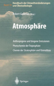 Handbuch der Umweltverï¿½nderungen und ï¿½kotoxikologie: Band 1A: Atmosphï¿½re Anthropogene und biogene Emissionen Photochemie der Troposphï¿½re Chemi