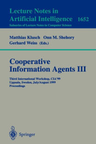 Cooperative Information Agents III: Third International Workshop, CIA'99 Uppsala, Sweden, July 31 - August 2, 1999 Proceedings Matthias Klusch Editor