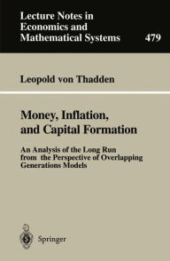 Money, Inflation, and Capital Formation: An Analysis of the Long Run from the Perspective of Overlapping Generations Models Leopold von Thadden Author