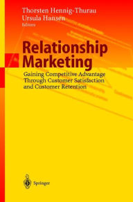 Relationship Marketing: Gaining Competitive Advantage Through Customer Satisfaction and Customer Retention Thorsten Hennig-Thurau Editor