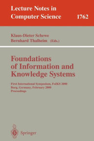Foundations of Information and Knowledge Systems: First International Symposium, FoIKS 2000, Burg, Germany, February 14-17, 2000 Proceedings Klaus-Die