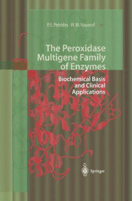 The Peroxidase Multigene Family of Enzymes: Biochemical Basis and Clinical Applications Petro E. Petrides Editor