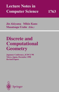 Discrete and Computational Geometry: Japanese Conference, JCDCG'98 Tokyo, Japan, December 9-12, 1998 Revised Papers Jin Akiyama Editor